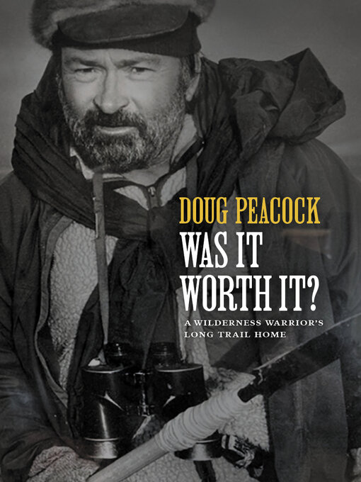 Title details for Was It Worth It? by Doug Peacock - Available